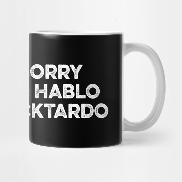 Sorry No Hablo Fucktardo - Funny Sarcasm Quote by Lilian's